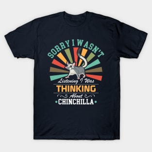 Chinchilla lovers Sorry I Wasn't Listening I Was Thinking About Chinchilla T-Shirt